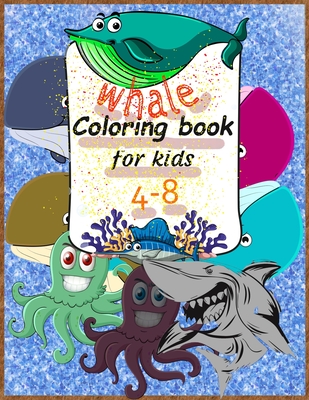 whale coloring book for kids 4-8: A Cute Kids 25 Coloring Pages For Whales Lovers, Dover Nature Coloring Book