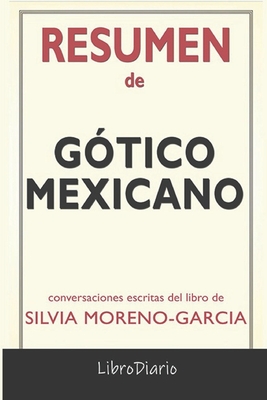 Resumen De Gótico mexicano de Silvia Moreno - Garcia: Conversaciones Escrita
