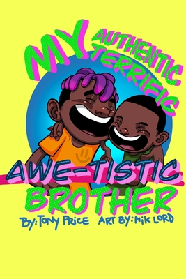 My Authentic, Terrific, Awe-tistic Brother