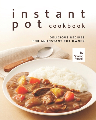 Instant Pot Cookbook: Delicious Recipes for an Instant Pot Owner
