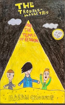 The Troublemaker Trio: And the Temple of Betrayal