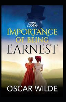 The Importance of Being Earnest by Oscar Wilde: Illustrated Edition