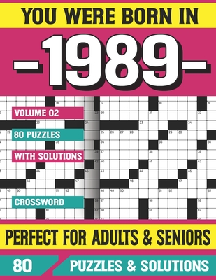 You Were Born In 1989: Crossword Puzzles For Adults: Crossword Puzzle Book for Adults Seniors and all Puzzle Book Fans (Large Print Edition)