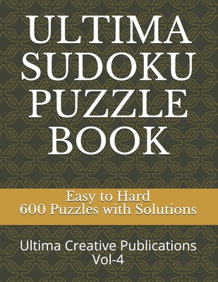 Ultima Sudoku Puzzle Book: Easy to Hard 600 Puzzles with Solutions