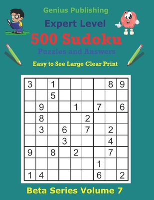 500 Expert Sudoku Puzzles and Answers Beta Series Volume 7: Easy to See Large Clear Print