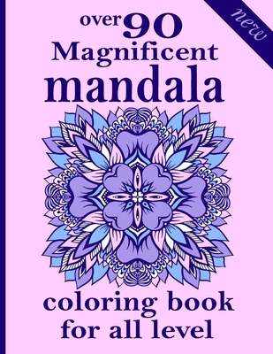 over 90 Magnificent mandala coloring book for all level: 100 Magical Mandalas An Adult Coloring Book with Fun, Easy, and Relaxing Mandalas