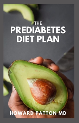 The Prediabetes Diet Plan: How to Reverse Prediabetes and Prevent Diabetes Through Eating And Live Healthy Life