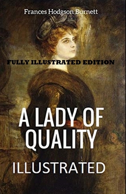 A Lady of Quality By Frances Hodgson Burnett (Fully Illustrated Edition)