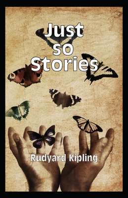 Just So Stories BY Rudyard Kipling: (Annotated Edition)