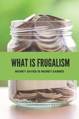 What Is Frugalism: Money Saved Is Money Earned: Useful Guide To German Frugalists