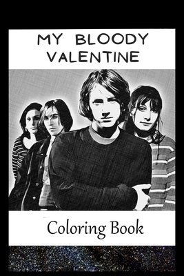 My Bloody Valentine: A Coloring Book For Creative People, Both Kids And Adults, Based on the Art of the Great My Bloody Valentine