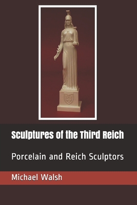 Sculptures of the Third Reich: Porcelain and Reich Sculptors