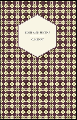 Sixes and Sevens (Collection of 25 short stories) O. Henry: (Short Stories, Classics, Literature) [Annotated]
