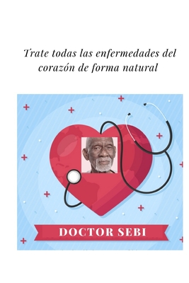 Doctor sebi Trate todas las enfermedades del corazón de forma natural: sebi