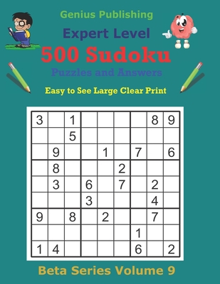 500 Expert Sudoku Puzzles and Answers Beta Series Volume 9: Super Easy to See Large Clear Print