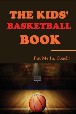 The Kids' Basketball Book: Put Me In, Coach!: Books About Basketball