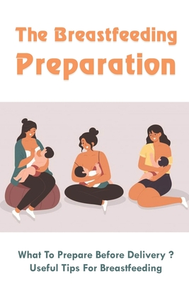 The Breastfeeding Preparation: What To Prepare Before Delivery?, Useful Tips For Breastfeeding: Benefits Of Breastfeeding