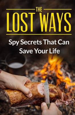 The Lost Ways: Spy Secrets That Can Save Your Life