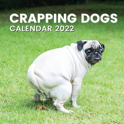 Crapping Dogs Calendar 2022: Funny Pooping Dog Owner Lover Gifts