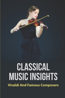 Classical Music Insights: Vivaldi And Famous Composers: Vivaldi Number Of Compositions