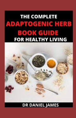 The Complete Ad&#1072;&#1088;t&#1086;g&#1077;n&#1109; Herb Book Guide For Healthy Living: Herbal And Natural Treatment