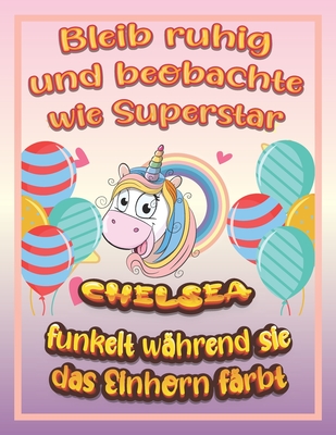 Bleib ruhig und beobachte wie Superstar Chelsea funkelt während sie das Einhorn färbt: Geburtstagsgeschenk und alle glücklichen Anlässe für Chelsea