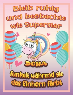 Bleib ruhig und beobachte wie Superstar Dona funkelt während sie das Einhorn färbt: Geburtstagsgeschenk und alle glücklichen Anlässe für Dona