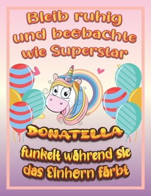 Bleib ruhig und beobachte wie Superstar Donatella funkelt während sie das Einhorn färbt: Geburtstagsgeschenk und alle glücklichen Anlässe für Donatell