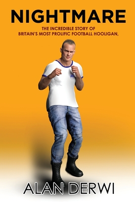 Nightmare: The Incredible Story of Britain's Most Prolific Football Hooligan