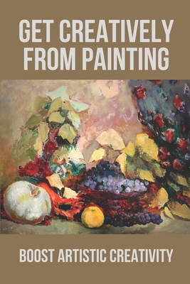 Get Creatively From Painting: Boost Artistic Creativity: Emotional Painting Ideas