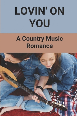Lovin' On You: A Country Music Romance: Romance Fiction Books