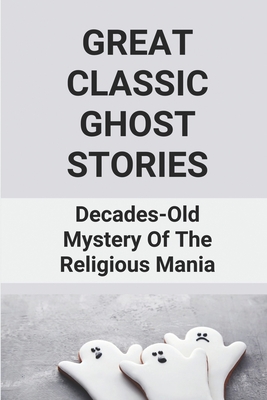 Great Classic Ghost Stories: Decades-Old Mystery Of The Religious Mania: Dark Fantasy Book