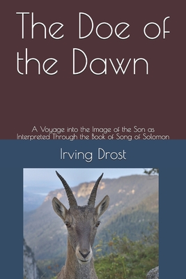 The Doe of the Dawn: A Voyage into the Image of the Son as Interpreted Through the Book of Song of Solomon