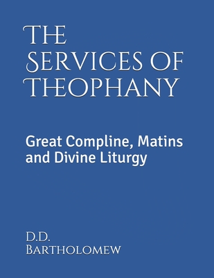 The Services of Theophany: Great Compline, Matins and Divine Liturgy (Large Print Edition)
