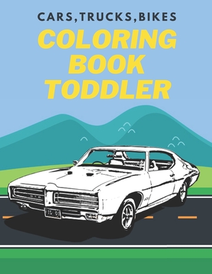 Cars, Trucks, Bikes Coloring Book Toddler: Cars coloring book for kids & toddlers - activity books for preschooler - coloring book for Boys, Girls, Fu