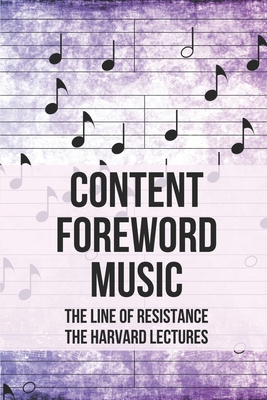 Content Foreword Music: The Line Of Resistance The Harvard Lectures: American Music Of Harvard