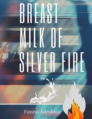 Breast Milk of Silver Fire
