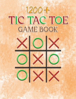 1200+ Tic Tac Toe Game Book: Two Players Activity Book - Fun Activities for Family Time, Travelers, Campers - more than 1200 Tic Tac Toe.