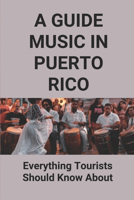 A Guide Music In Puerto Rico: Everything Tourists Should Know About: Popular Puerto Rico Music