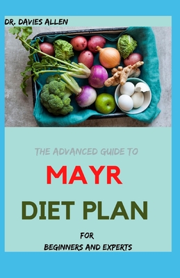 THE ADVANCED GUIDE TO MAYR DIET PLAN For Beginners And Experts: Step by Step Guide To Improve Digestion Through Gut Health