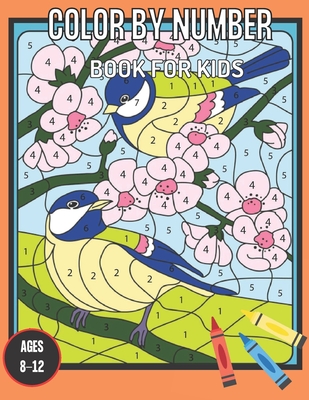 Color By Numbers Book For Kids Ages 8-12: Large Print Birds, Flowers, Animals and Pretty Patterns