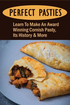 Perfect Pasties: Learn To Make An Award Winning Cornish Pasty, Its History & More: Where Does The Pasty Originate From