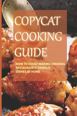 Copycat Cooking Guide: How To Easily Making Original Restaurants' Famous Dishes At Home: Sbarro And Olive Garden