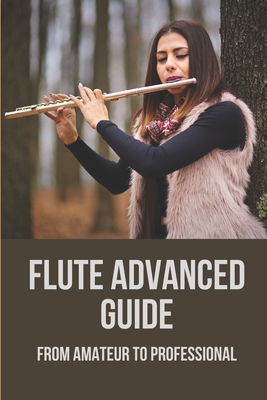 Flute Advanced Guide: From Amateur To Professional: Flute Studies