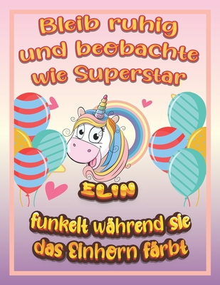 Bleib ruhig und beobachte wie Superstar Elin funkelt während sie das Einhorn färbt: Geburtstagsgeschenk und alle glücklichen Anlässe für Elin