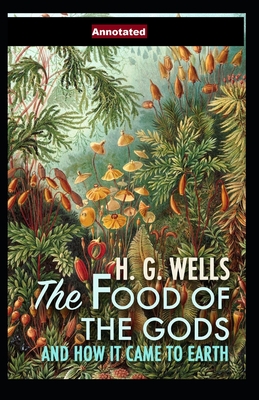 The Food of the Gods and How It Came to Earth Annotated