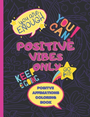 Positive Vibes Only: Positive Affirmations Coloring Book