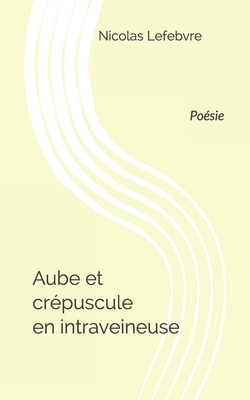 Aube et crépuscule en intraveineuse: Poésie