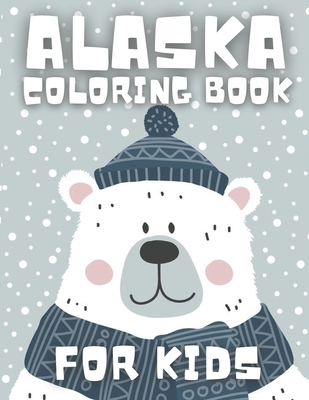 Alaska Coloring Book for Kids: Nice book with perfect, illustrative and adorable pages.