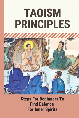 Taoism Principles: Steps For Beginners To Find Balance For Inner Spirits: Benefits Of Taoism